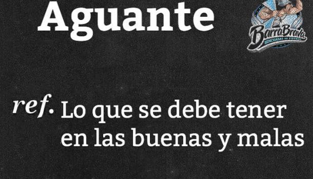 Aguante: lo que se debe tener en las buenas y malas