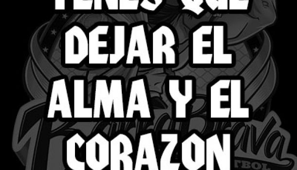 Tenés que dejar el alma y el corazón