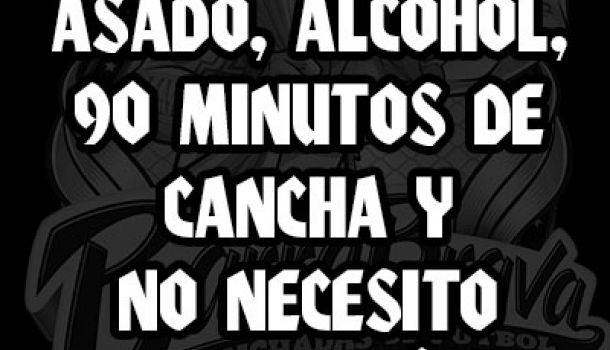 Un día de asado, alcohol, 90 minutos de cancha y no necesito nada más