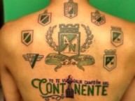 Tattoo - Tatuaje - tatuagem - "Yo te ví salir campeón del continente!!" Tatuaje de la Barra: Los del Sur • Club: Atlético Nacional