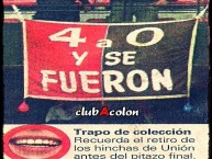 Trapo - Bandeira - Faixa - Telón - "4 a 0 y se fueron. Recuerda el retiro de Unión antes del pitazo final" Trapo de la Barra: Los de Siempre • Club: Colón